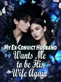 My Ex-Convict Husband Wants Me to be His Wife... Again! Novel Cover