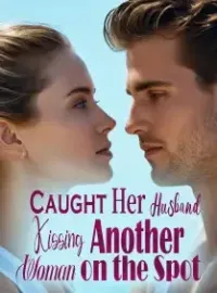 Caught Her Husband Kissing Another Woman on the Spot Novel Cover