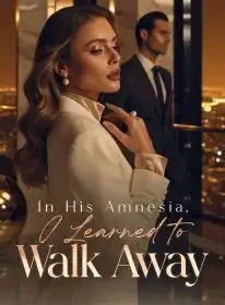 In His Amnesia, I Learned to Walk Away