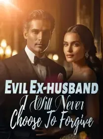 Evil Ex-husband, I Will Never Choose To Forgive! Novel Cover