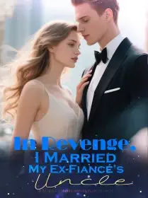 In Revenge, I Married My Ex-Fiancé’s Uncle Novel Cover