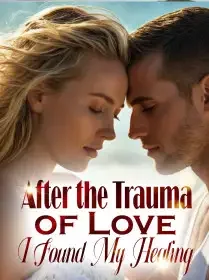 After the Trauma of Love, I Found My Healing Novel Cover
