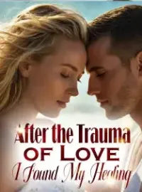 After the Trauma of Love, I Found My Healing Novel Cover