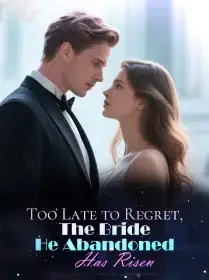 Too Late to Regret, The Bride He Abandoned Has Risen Novel Cover