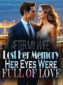 After My Wife Lost Her Memory, Her Eyes Were Full of Love Novel Cover