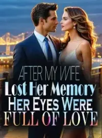 After My Wife Lost Her Memory, Her Eyes Were Full of Love Novel Cover