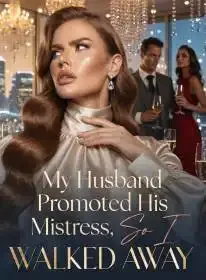My Husband Promoted His Mistress, So I Walked Away Novel Cover