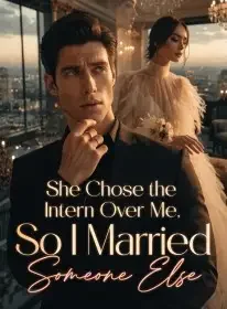 She Chose the Intern Over Me, So I Married Someone Else