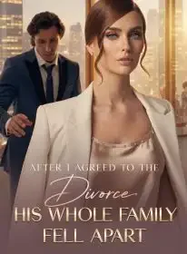 After I Agreed to the Divorce, His Whole Family Fell Apart Novel Cover