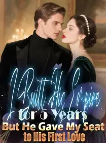 I Built His Empire for 5 Years, But He Gave My Seat to His First Love Novel Cover