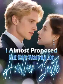 I Almost Proposed, But He's Waiting for Another Bride Novel Cover