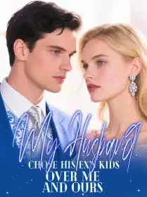 My Husband Chose His Ex’s Kids Over Me and Ours Novel Cover