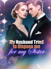 My Husband Tried to Dispose me for my Sister
