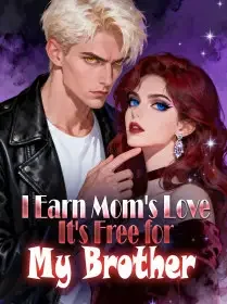 I Earn Mom's Love, It's Free for My Brother Novel Cover