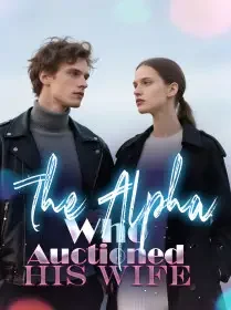The Alpha Who Auctioned His Wife Novel Cover