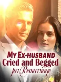 My Ex-husband Cried and Begged for Remarriage Novel Cover