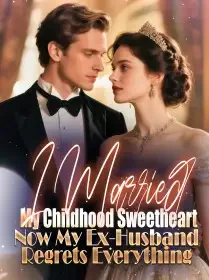 I Married My Childhood Sweetheart, Now My Ex-Husband Regrets Everything Novel Cover