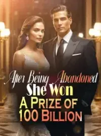After Being Abandoned, She Won A Prize of 100 Billion Novel Cover