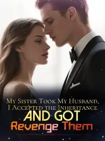My Sister Took My Husband, I Accepted the Inheritance and Got Revenge Them Novel Cover
