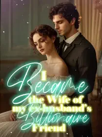 I Became the Wife of my ex-husband’s Billionaire Friend Novel Cover