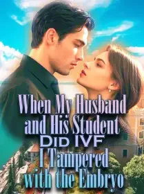 When My Husband and His Student Did IVF, I Tampered with the Embryo Novel Cover