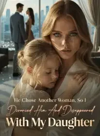 He Chose Another Woman, So I Divorced Him And Disappeared With My Daugther Novel Cover