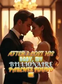 After I Lost His Baby, My Billionaire Parents Found Me Novel Cover