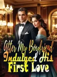 After My Boyfriend Indulged His First Love Novel Cover