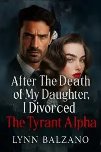After the Death of My Daugther, I Divorced the Tyrant Alpha Novel Cover
