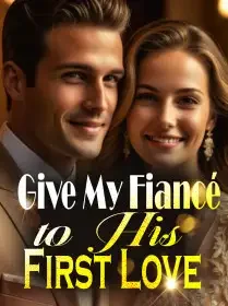 Give My Fiancé to His First Love Novel Cover