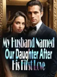 My Husband Named Our Daughter, After His First Love Novel Cover