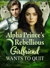 Alpha Prince’s Rebellious Girlfriend Wants To Quit Novel Cover