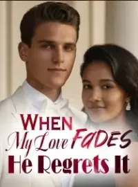 When My Love Fades, He Regrets It Novel Cover