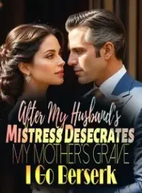 After My Husband's Mistress Desecrates My Mother's Grave, I Go Berserk Novel Cover