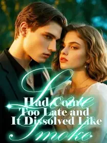 Love Had Come Too Late and It Dissolved Like Smoke Novel Cover