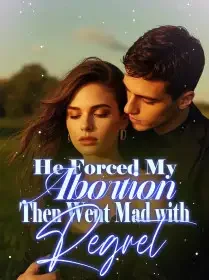 He Forced My Abortion, Then Went Mad with Regret Novel Cover