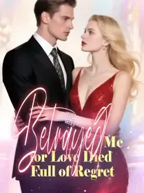 Betrayed Me for Love, Died Full of Regret Novel Cover