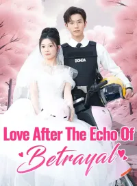Love After The Echo Of BetrayalShort Dramas