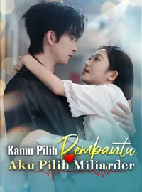 Kamu Pilih Pembantu, Aku Pilih MiliarderDrama Pendek