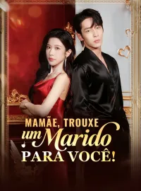 Mamãe, Trouxe um Marido Para Você!Dramas Curtos