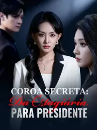 Coroa Secreta: Da Estagiária para PresidenteDramas Curtos