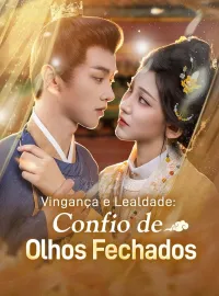 Vingança e Lealdade: Confio de Olhos FechadosDramas Curtos