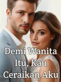 Sampul Novel Demi Wanita Itu, Kau Ceraikan Aku