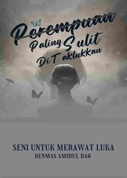 PEREMPUAN PALING SULIT DITAKLUKKAN  (Seni Untuk Merawat Luka)