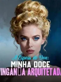 Capa do romance A Esposa do Don: Minha Doce Vingança Arquitetada