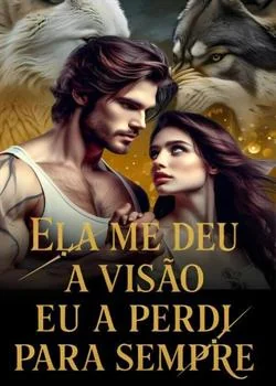 Capa do romance Ela me deu a visão, eu a perdi para sempre