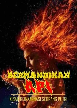 Bermandikan Api: Kisah Reinkarnasi Seorang Putri