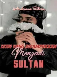 Istri Yang Dicampakkan Menjadi Sultan