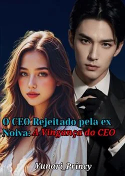 Capa do romance O CEO Rejeitado pela ex noiva: A vingança do CEO 