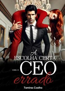Capa do romance A Escolha Certa com o CEO Errado